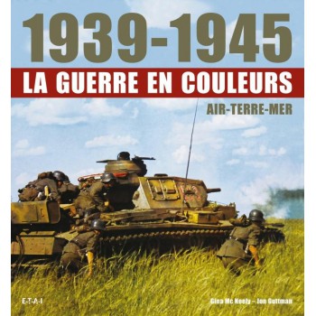 1939-1945, LA GUERRE EN COULEURS  AIR/TERRE/MER