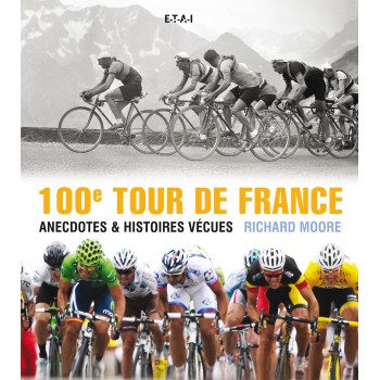 100ème Tour de France, anecdotes et histoires vécues