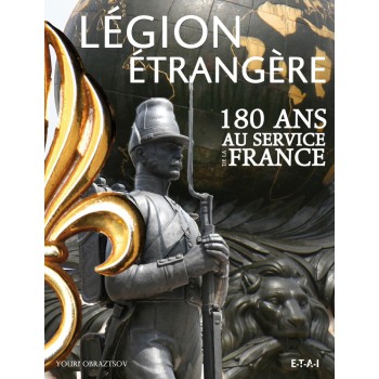 LA LEGION ETRANGERE, 180 ANS AU SERVICE DE LA FRANCE