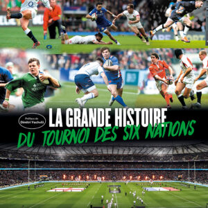 La Grande Histoire du Tournoi des Six Nations